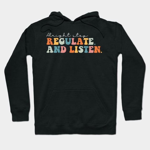 Alright Stop Regulate and Listen Hoodie by unaffectedmoor